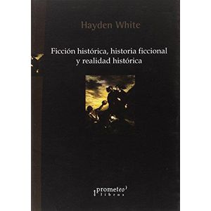 FICCION HISTORICA, HISTORIA FICCIONAL Y REALIDAD HISTORICA - WHITE, HAYDEN