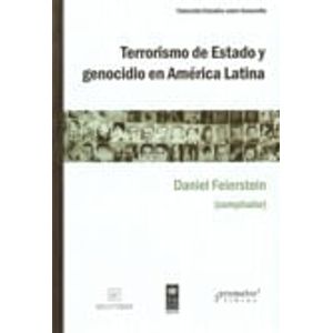 TERRORISMO DE ESTADO Y GENOCIDIO EN AMERICA LATINA - FEIERSTEIN, DANIEL (COMPILADOR
