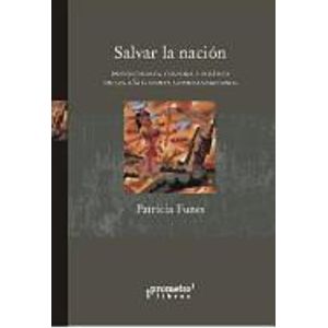 SALVAR LA NACION. INTELECTUALES, CULTURA Y POLITICA EN LOS A - FUNES, PATRICIA