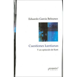 CUESTIONES KANTIANAS- Y UN OPUSCULO DE KANT - GARCIA BELSUNCE, EDUARDO