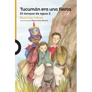 TUCUMAN ERA UNA FIESTA- LOQUELEO - FALCONI, MARIA INES