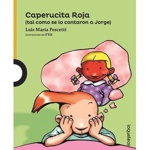 CAPERUCITA ROJA (TAL COMO SE LO CONTARON A JORGE)- LOQUELEO - Pescetti, Luis Maria