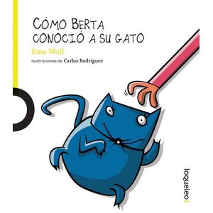 COMO BERTA CONOCIO A SU GATO - LOQUELEO - WOLF, EMA