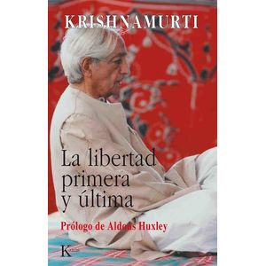LIBERTAD PRIMERA Y ULTIMA, LA - KRISHNAMURTI, JIDDU