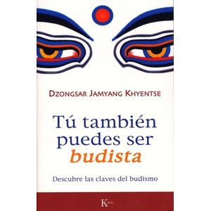 TU TAMBIEN PUEDES SER BUDISTA . DESCUBRE LAS CLAVES DEL BUDI - Dzongsar, Jamyang Khyentse