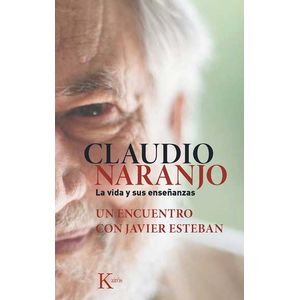 CLAUDIO NARANJO- LA VIDA Y SUS ENSEÑANZAS - NARANJO, CLAUDIO