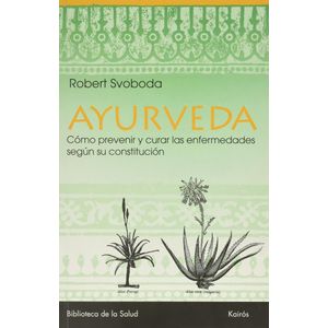 AYURVEDA- COMO PREVENIR Y CURAR LAS ENFERMEDADES SEGUN SU CONSTITUCION - SVOBODA, ROBERT