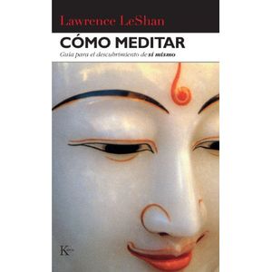 COMO MEDITAR- GUIA PARA EL DESCUBRIMIENTO DE SI MISMO - LESHAN, LAWRENCE