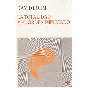TOTALIDAD Y EL ORDEN IMPLICADO, LA - BOHM, DAVID