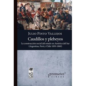 CAUDILLOS Y PLEBEYOS - PINTO VALLEJOS, JULIO