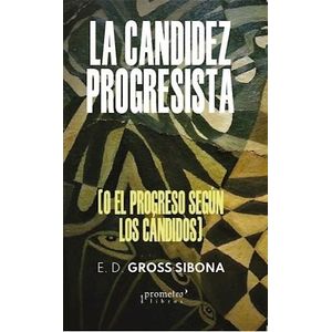 CANDIDEZ PROGRESISTA O EL PROGRESO SEGUN LOS CANDIDOS, LA - GROSS SIBONA, E.D
