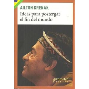 IDEAS PARA POSTERGAR EL FIN DEL MUNDO - KRENAK, AILTON