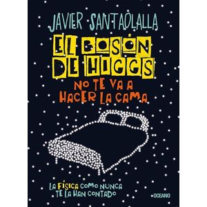 BOSON DE HIGGS NO TE VA A HACER LA CAMA, EL - SANTAOLALLA, JAVIER
