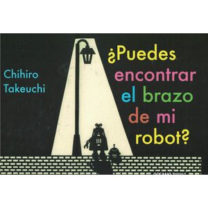 PUEDES ENCONTRAR EL BRAZO DE MI ROBOT? - TAKEUCHI, CHIHIRO