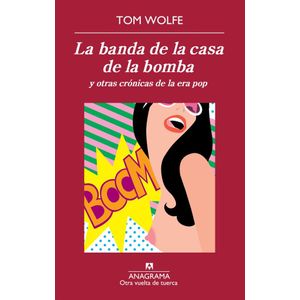 BANDA DE LA CASA DE LA BOMBA Y OTRAS CRONICAS DE LA ERA POP, LA - WOLFE, TOM