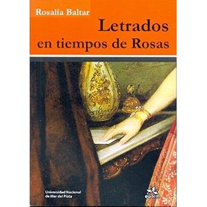 LETRADOS EN TIEMPOS DE ROSAS - BALTAR, ROSALIA