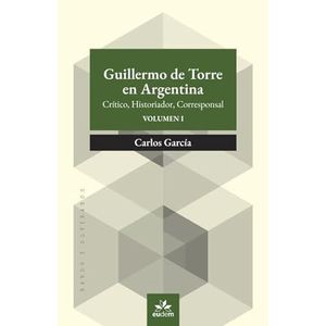 GUILLERMO DE TORRE EN ARGENTINA - VOL 1 Y 2 - GARCIA, CARLOS