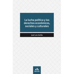 LUCHA POLITICA Y LOS DERECHOS ECONOMICOS SOCIALES Y CULTURALES, LA - ZERILLO, JOSE LUIS