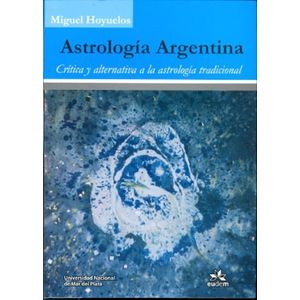 ASTROLOGIA ARGENTINA- CRITICA Y ALTERNATIVA A LA ASTROLOGIA TRADICIONAL - HOYUELOS, MIGUEL