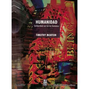 HUMANIDAD SOLIDARIDAD CON LOS NO HUMANOS - Morton, Timothy