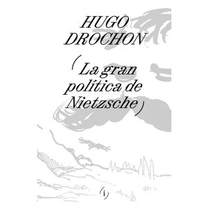 GRAN POLITICA DE NIETZCHE, LA - Drochon, Hugo