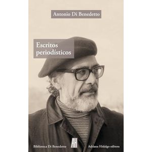 ESCRITOS PERIODISTICOS - Benedetto, Antonio Di