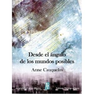 DESDE EL ANGULO DE LOS MUNDOS POSIBLES - Cauquelin,  Anne