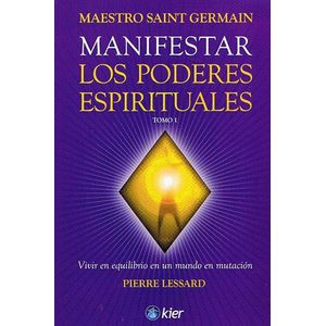 MANIFESTAR LOS PODERES ESPIRITUALES TOMO 1 - Lessard, Pierre