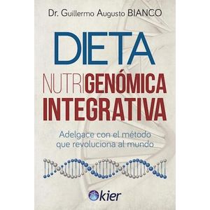 DIETA NUTRIGENOMICA INTEGRATIVA ADELGACE CON EL METODO QUE REVOLUCIONA AL MUNDO - Bianco, Guillermo Augusto