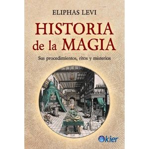 HISTORIA DE LA MAGIA SUS PROCEDIMIENTOS RITOS Y MISTERIOS - Levi, Eliphas
