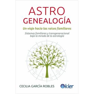 ASTROGENEALOGIA UN VIAJE HACIA LAS RAICES FAMILIARES - Garcia Robles, Cecilia