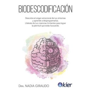 BIODESCODIFICACION DESCUBRE EL ORIGEN EMOCIONAL DE TUS SINTOMAS Y APRENDE A DESPROGRAMARLOS - Giraudo, Nadia