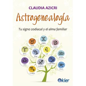ASTROGENEALOGIA TU SIGNO ZODIACAL Y EL ALMA FAMILIAR - Azicri, Claudia