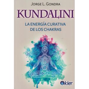 KUNDALINI LA ENERGIA CURATIVA DE LOS CHAKRAS - Gondra, Jorge Luis