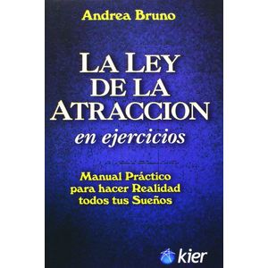 LEY DE LA ATRACCION EN EJERCICIOS, LA MANUAL PRACTICO PARA HACER REALIDAD TODOS TUS SUEÑOS - Bruno, Andrea