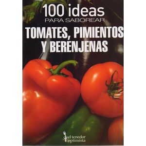 100 IDEAS PARA SABOREAR TOMATES PIMIENTOS Y BERENJENAS - Balve, Beatriz
