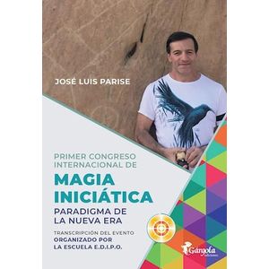 PRIMER CONGRESO INTERNACIONAL DE MAGIA INICIATICA - Parise, Jose Luis