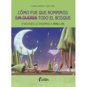 COMO FUE QUE ROMPIMOS SIN QUERER TODO EL BOSQUE - Saracino, Luciano