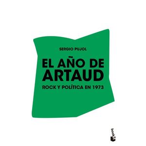 AÑO DE ARTAUD, EL ROCK Y POLITICA EN 1973 - Pujol, Sergio