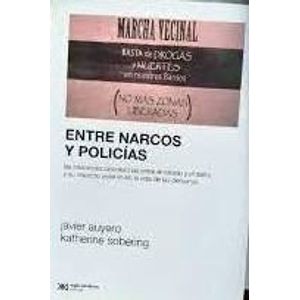ENTRE NARCOS Y POLICIAS - Auyero, Javier