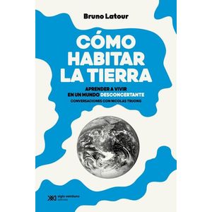 COMO HABITAR LA TIERRA - Latour, Bruno