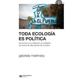 TODA ECOLOGIA ES POLITICA - Merlinsky, Gabriela