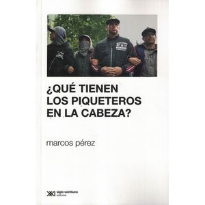 QUE TIENEN LOS PIQUETEROS EN LA CABEZA - Perez, Marcos