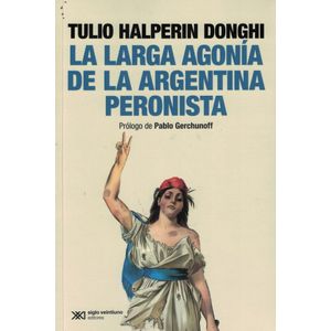 LARGA AGONIA DE LA ARGENTINA PERONISTA, LA - Halperin Donghi, Tulio