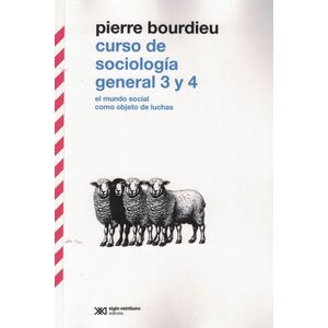 CURSO DE SOCIOLOGIA GENERAL 3 Y 4 EL MUNDO SOCIAL COMO OBJETO DE LUCHA - Bourdieu, Pierre