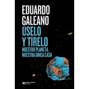 USELO Y TIRELO - Galeano, Eduardo