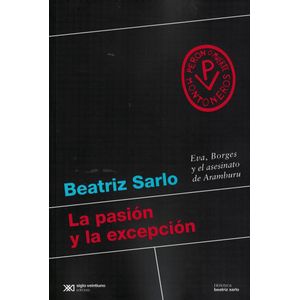PASION Y LA EXCEPCION, LA - Sarlo, Beatriz
