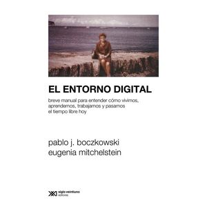ENTORNO DIGITAL, EL - Boczkowski, Pablo J.