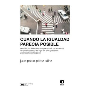 CUANDO LA IGUALDAD PARECIA POSIBLE - Perez Sainz, Juan Pablo