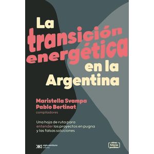 TRANSICION ENERGETICA EN LA ARGENTINA, LA - Svampa, Maristella